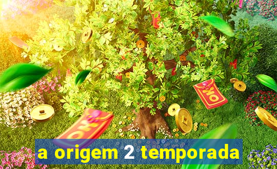 a origem 2 temporada